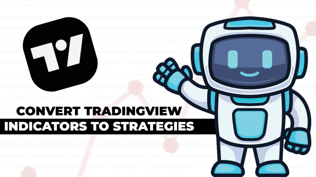 5 Simple Steps to Convert TradingView Indicators to Strategies